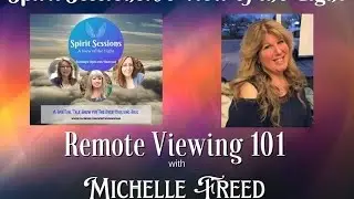 Spirit Sessions AVOTL Michelle Freed Remote Viewing 101