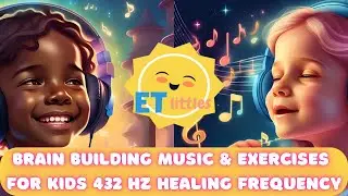 Brain Building Music & Exercises For Kids | 432 HZ Healing Frequency | Hello Dance Song | ET littles