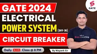 Power System | Circuit Breaker | GATE Electrical 2024 | By Mayank Sahu Sir #36