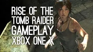 Rise of the Tomb Raider Xbox One X Gameplay: Rise of the Tomb Raider 4k Gameplay