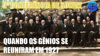 Os G&ecirc;nios da F&iacute;sica na Confer&ecirc;ncia de Solvay de 1927