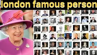 Most 100 london famous person / celebrities london