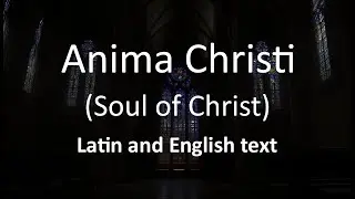 Anima Christi - Soul of Christ (sung version)