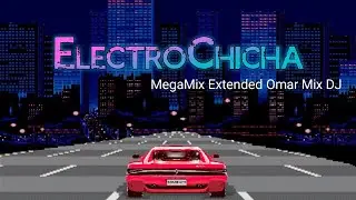 ElectroChicha - MegaMix Extended Omar Mix DJ