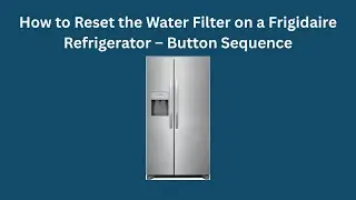 Как сбросить настройки фильтра воды на холодильнике Frigidaire &mdash; последовательность кнопок