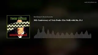 30th Anniversary of Twin Peaks: Fire Walk with Me, Pt.2