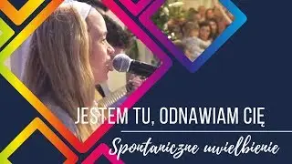 Spontaniczne uwielbienie - Jestem tu, odnawiam cię - Mocni w Duchu