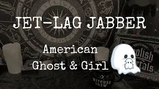 Jet-Lag Jabber (Part 1) | American Ghost & Girl 😱