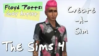 The Sims 4: My First Create A Sim || Gay Artist: Floyd Potts