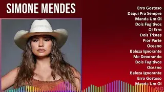 Simone Mendes 2024 MIX S&oacute; As Melhores - Erro Gostoso, Daqui Pra Sempre, Manda Um Oi, Dois Fugitivos