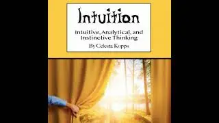 Intuition: Intuitive, Analytical, and Instinctive Thinking - Celesta Kopps