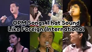 OPM Songs That Sound Like Foreign/International | Nostalgic OPM Songs