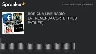 LA TREMENDA CORTE (TRES PATINES)