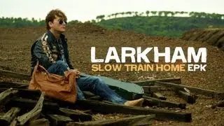 Larkham - Slow Train Home EPK (Produced by Jaime Roldan)