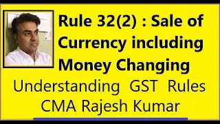 GST Valuation Rule 32 Exchanging Currency and Money Changing