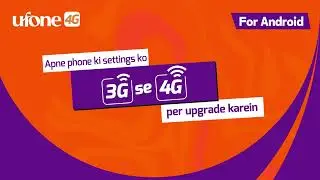 Experience Faster Internet |  Upgrade Ufone 3G to 4G on Android