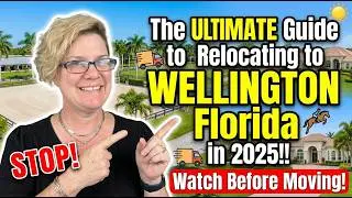 The ULTIMATE Guide to Relocating to WELLINGTON Florida in 2025!! [Watch Before Moving!]