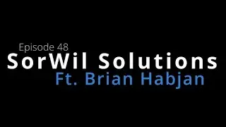 Chatting w/ Brian Habjan | SorWil Solutions #48