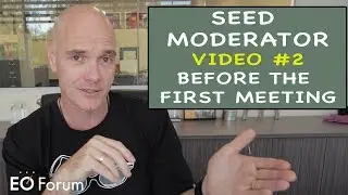 Seed Moderator #2 - Before The First Meeting, Here's What You Do.