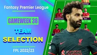 FPL Gameweek 38: TEAM SELECTION | Fantasy Premier League Tips 2022/23