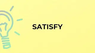 What is the meaning of the word SATISFY?