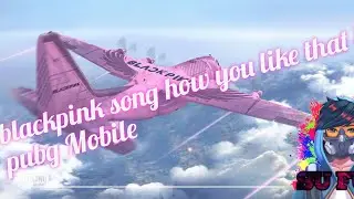 blackpink song how you like that in pubg Mobile