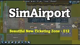 SimAirport - Beautiful New Ticketing Zone- E12