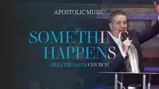Greater Faith Church - Something Happens