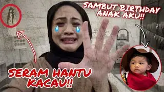 SERAM HANTU KACAU AKU 😭 SAMBUT BIRTHDAY ANAK AKU!! DIA DATANG TEMAN ‼️