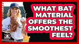 What Bat Material Offers The Smoothest Feel?
