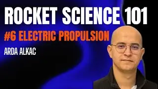 Rocket Science 101 - Electric Propulsion - Episode 6