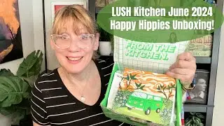 LUSH Kitchen June 2024 Happy Hippies Unboxing!