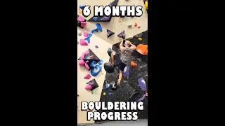 6 MONTHS OF BOULDERING
