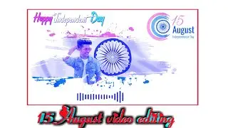 15 August video editing kinemaster | 15 August status video editing 2020 | 15 August video status