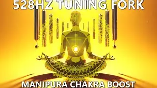Solar Plexus Chakra Healing (528Hz Tuning Fork) - Manipura Chakra Boost Confidence & Self-esteem
