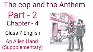 The cop and the anthem in hindi| ncert class 7 english chapter 4| An Alien Hand- Supplementary