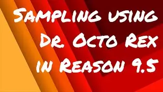 🔪  Sampling using Dr. Octo Rex - Reason 9.5 Tutorial - TutsandBeats.com