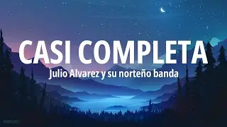 Julio &Aacute;lvarez y su Norte&ntilde;o Banda - Casi Completa (Letra)
