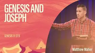 Genesis and Joseph (Genesis 1:1-37:11) | Matthew Maher | Coastal Christian Ocean City
