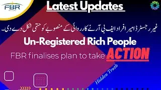 Latest Updates | Unregistered Rich People | FBR Finalizes plan to take ACTION | The Hidden Truth