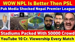 😱PAK Media Shocked Nepal Premier League Better Then PSL | Pak Media on NPL | NPL live Match Today |