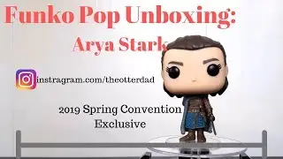 Funko Pop Unboxing: Arya Stark 2019 Spring Convention Exclusive
