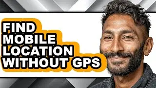 How to Find Mobile Location Without Gps - Step by Step