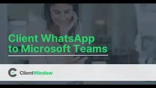 ClientWindow: Client WhatsApp to Microsoft Teams