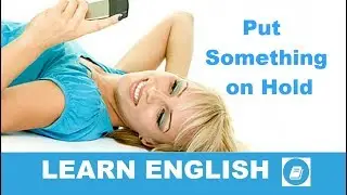 Put Something on Hold - English Idiom