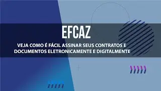 Efcaz - Veja como &eacute; f&aacute;cil assinar seus contratos e documentos eletronicamente e digitalmente
