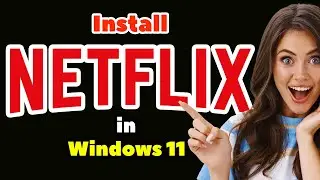 How to Download & Install Netflix in Windows 11 PC or Laptop - 2024