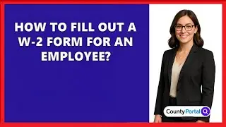 How To Fill Out A W-2 Form For An Employee?