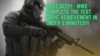 MUST SEE!!!! MW2   COMPLETE THE TEST DRIVE ACHIEVEMENT IN UNDER 2 MINUTES!!!!!