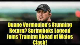 Duane Vermeulen's Stunning Return? Springboks Legend Joins Training Ahead of Wales Clash!